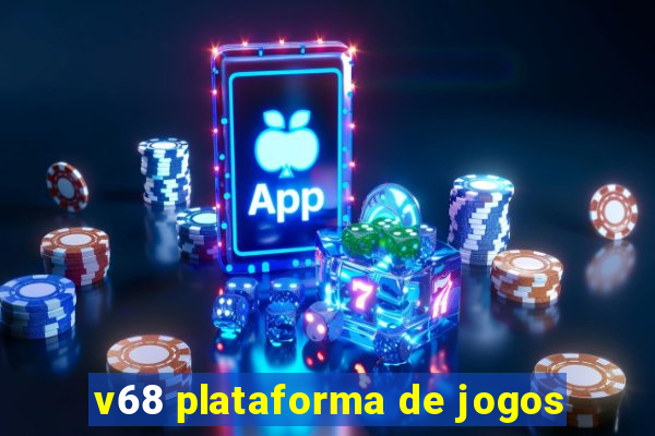 v68 plataforma de jogos